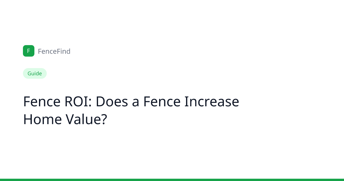 Does a Fence Increase Home Value? ROI Guide (2026) | FenceFind